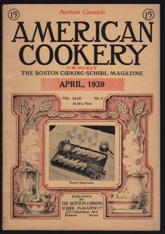 AMERICAN COOKERY (FORMERLY THE BOSTON COOKING-SCHOOL MAGAZINE), APRIL, 1939, VOL. XLIII, NO. 9