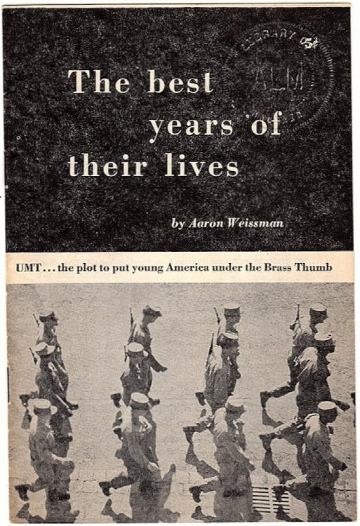 THE BEST YEARS OF THEIR LIVES: UMT (UNIVERSAL MILITARY TRAINING).THE PLOT TO PUT YOUNG AMERICA UNDER THE BRASS THUMB