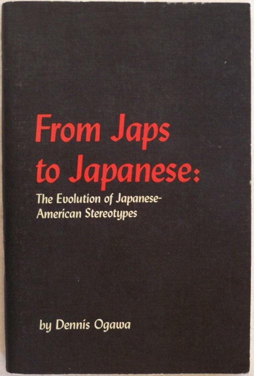 FROM JAPS TO JAPANESE: THE EVOLUTION OF JAPANESE-AMERICAN STEREOTYPES
