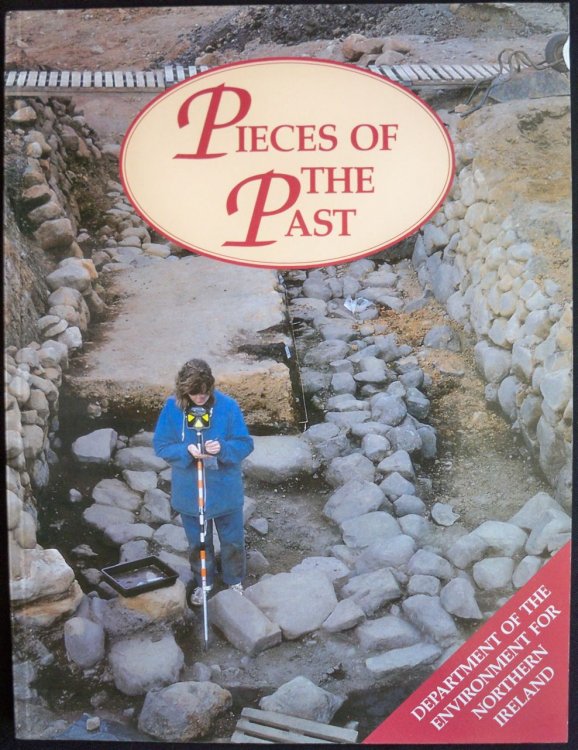 PIECES OF THE PAST: ARCHAEOLOGICAL EXCAVATIONS BY THE DEPARTMENT OF THE ENVIRONMENT FOR NORTHERN IRELAND, 1970-1986