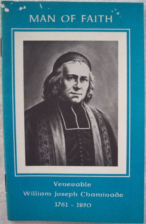 MAN OF FAITH: VENERABLE WILLIAM JOSEPH CHAMINADE, 1761-1850