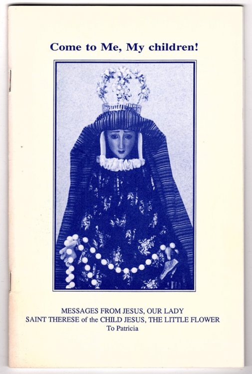 COME TO ME, MY CHILDREN!: MESSAGES FROM JESUS, OUR LADY, SAINT THERESE OF THE CHILD JESUS, THE LITTLE FLOWER TO PATRICIA