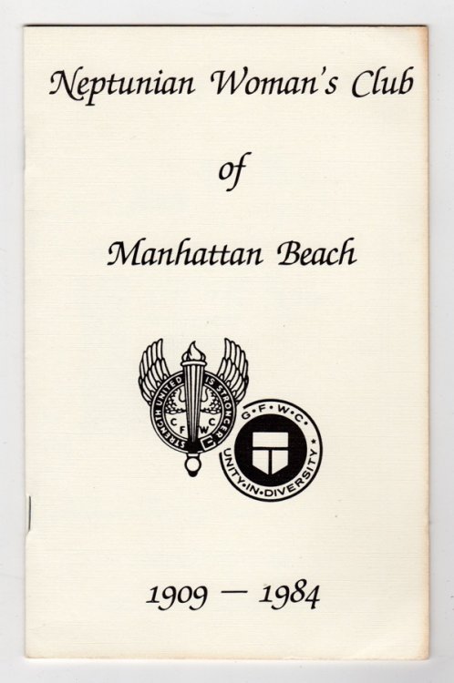 NEPTUNIAN WOMAN'S CLUB OF MANHATTAN BEACH, DIAMOND JUBILEE CELEBRATION, MAY 26, 1909 - MAY 6, 1984 (COVER TITLE: NEPTUNIAN WOMAN'S CLUB OF MANHATTAN BEACH, 1909-1984)