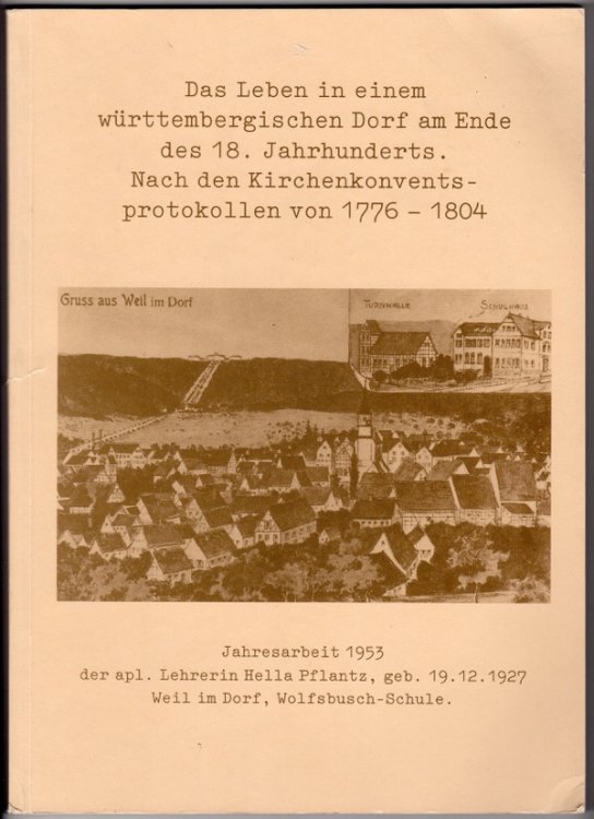 DAS LEBEN IN EINEM WRTTEMBERGISCHEN DORF AM ENDE DES 18. JAHRHUNDERTS. NACH DEN KIRCHENKONVENTS PROTOKOLLEN VON 1776-1804