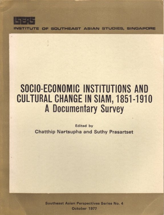 SOCIO-ECONOMIC INSTITUTIONS AND CULTURAL CHANGE IN SIAM, 1851-1910: A DOCUMENTARY SURVEY (SOUTH ASIAN PERSPECTIVES SERIES, NO. 4)