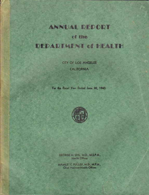 ANNUAL REPORT OF THE DEPARTMENT OF HEALTH, CITY OF LOS ANGELES, CALIFORNIA, FOR THE FISCAL YEAR ENDED JUNE 30, 1945