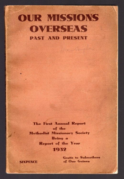 OUR MISSIONS OVERSEAS: PAST AND PRESENT: THE FIRST ANNUAL REPORT OF THE METHODIST MISSIONARY SOCIETY BEING A REPORT OF THE YEAR 1932