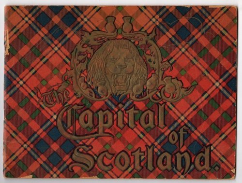 THE CAPITAL OF SCOTLAND: A BOOK OF MEMORIES AND PICTURES OF THE CITY