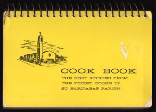 COOK BOOK: THE BEST RECIPES FROM THE FINEST COOKS IN ST. BARNABAS PARISH