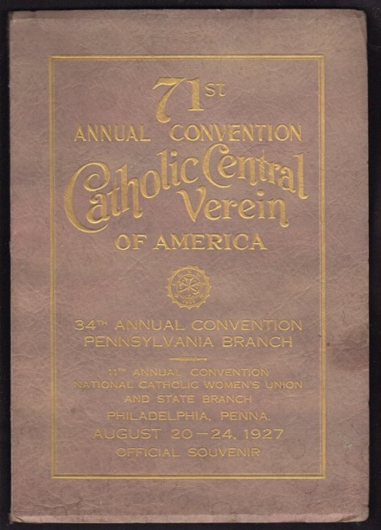 SEVENTY-FIRST (71ST) ANNUAL CONVENTION OF CATHOLIC CENTRAL VEREIN OF AMERICA, THIRTY-FOURTH (34TH) ANNUAL CONVENTION PHILADELPHIA BRANCH, ELEVENTH (11TH) ANNUAL CONVENTION NATIONAL CATHOLIC WOMEN'S UNION AND STATE BRANCH