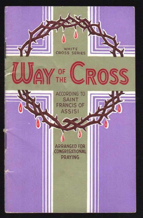 WAY OF THE CROSS ACCORDING TO THE METHOD OF SAINT FRANCIS OF ASSISI: ARRANGED FOR CONGREGATIONAL PRAYING AND SINGING (WHITE CROSS SERIES)