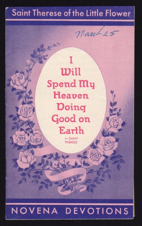 SAINT THERESE OF THE LITTLE FLOWER NOVENA DEVOTIONS (I WILL SPEND MY HEAVEN DOING GOOD ON EARTH)