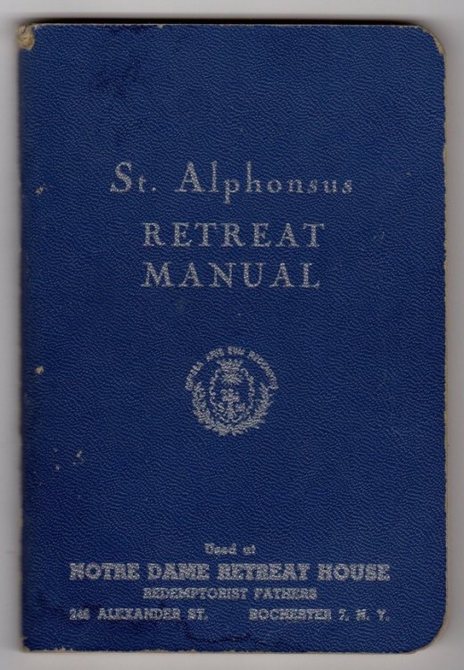ST. ALPHONSUS MANUAL, FOR RETREATANTS AT NOTRE DAME RETREAT HOUSE, REDEPTIONIST FATHERS (COVER TITLE: ST. ALPHONSUS RETREAT MANUAL)