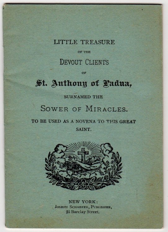 LITTLE TREASURE OF THE DEVOUT CLIENTS OF ST. ANTHONY OF PADUA, SURNAMED THE SOWER OF MIRACLES TO BE USED AS A NOVENA TO THE GREAT SAINT