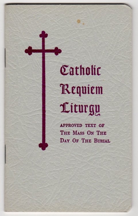 CATHOLIC REQUIEM LITURGY: APPROVED TEXT OF THE MASS ON THE DAY OF THE BURIAL