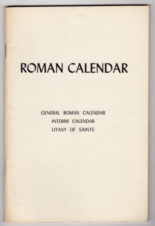 ROMAN CALENDAR, REVISED BY DECREE OF THE SECOND VATICAN COUNCIL AND PUBLISHED BY AUTHORITY OF POPE PAUL VI: GENERAL ROMAN CALENDAR, INTERIM CALENDAR, LITANY OF THE SAINTS