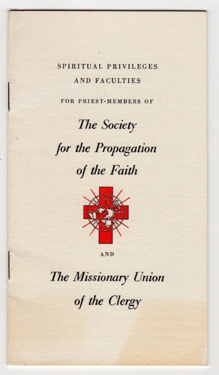 SPIRITUAL PRIVILEGES AND FACULTIES FOR PRIEST-MEMBERS OF THE SOCIETY FOR THE PROPAGATION OF THE FAITH AND THE MISSIONARY UNION OF THE CLERGY
