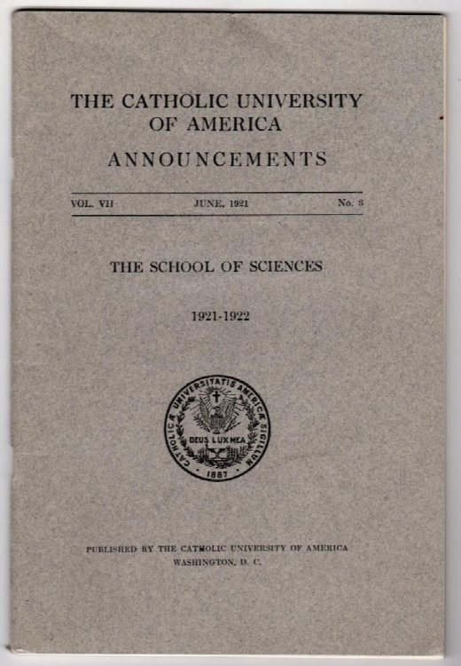 THE CATHOLIC UNIVERSITY OF AMERICA, ANNOUNCEMENTS, JUNE, 1921, VOL. VII, NO. 3: THE SCHOOL OF SCIENCES, 1921-1922