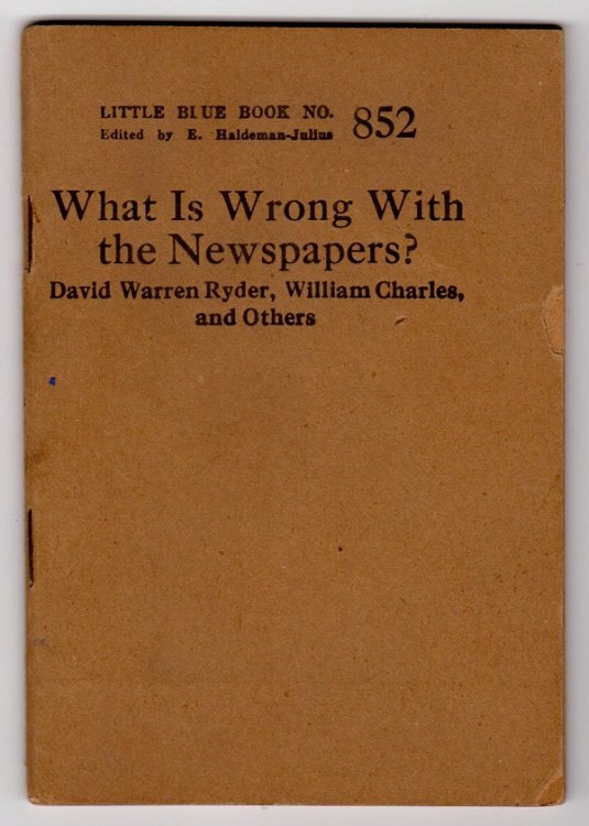 WHAT IS WRONG WITH THE NEWSPAPERS (LITTLE BLUE BOOK, NO. 852)