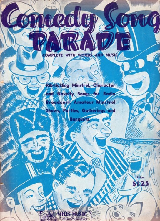 COMEDY SONG PARADE: COMPLETE WITH WORDS AND MUSIC: RIB-TICKLING MINSTREL, CHARACTER AND NOVELTY SONGS FOR RADIO BROADCAST, AMATEUR MINSTREL SHOWS, PARTIES, GATHERINGS AND BANQUETS