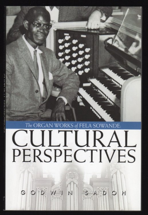 THE ORGAN WORKS OF FELA SOWANDE: CULTURAL PERSPECTIVES