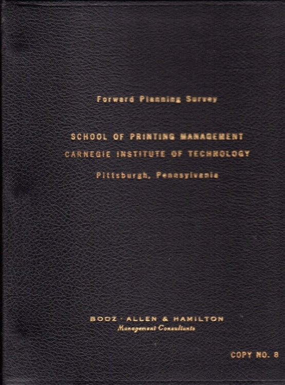 FORWARD PLANNING SURVEY, SCHOOL OF PRINTING MANAGEMENT, CARNEGIE INSTITUTE OF TECHNOLOGY, PITTSBURGH, PENNSYLVANIA, COPY NO. 8