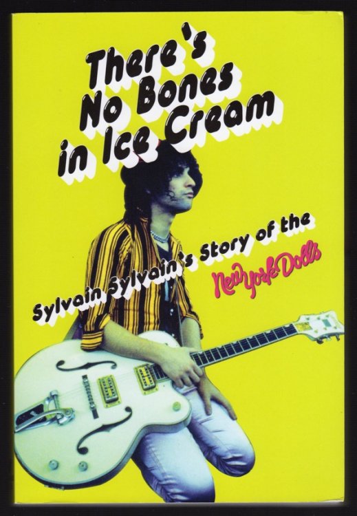 THERE'S NO BONES IN ICE CREAM: SYLVAIN SYLVAIN'S STORY OF THE NEW YORK DOLLS