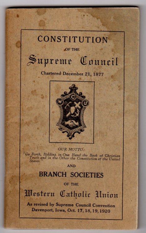 CONSTITUTION OF THE SUPREME COUNCIL AND BRANCH SOCIETIES OF THE WESTERN CATHOLIC UNION, AS REVISED BY SUPREME COUNCIL CONVENTION, DAVENPORT, IOWA, OCT. 17, 18, 19, 1920