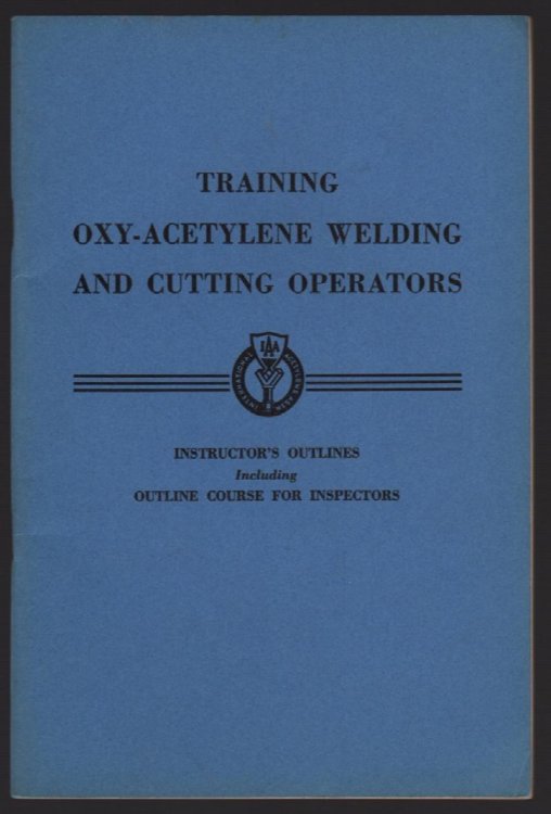 TRAINING OXY-ACETYLENE WELDING AND CUTTING OPERATORS: INSTRUCTOR'S OUTLINES INCLUDING OUTLINE COURSE FOR INSPECTORS