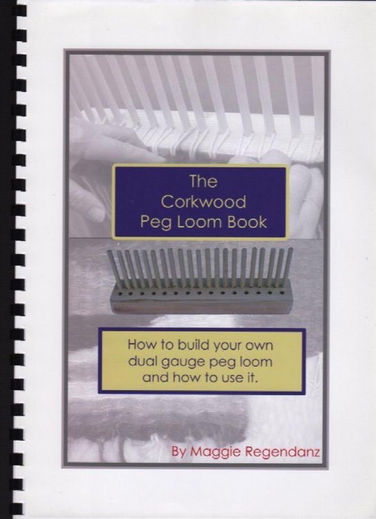 THE CORKWOOD PEG LOOM BOOK: HOW TO BUILD YOUR OWN DUAL GAUGE PEG LOOM AND HOW TO USE IT