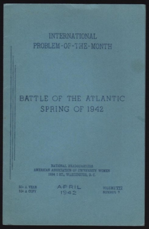 THE BATTLE OF THE ATLANTIC, SPRING 1942, A BRIEF STUDY GUIDE (INTERNATIONAL PROBLEM-OF-THE-MONTH, VOL. VII, NO. 7, APRIL 1942)