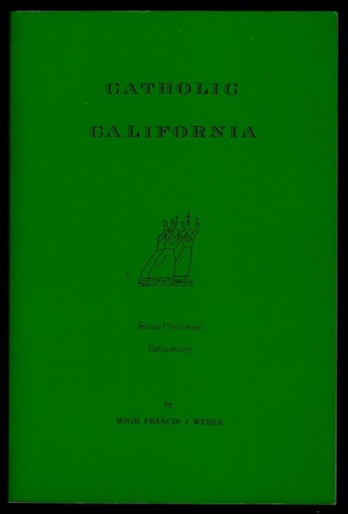 CATHOLIC CALIFORNIA: SOME HISTORICAL REFLECTIONS
