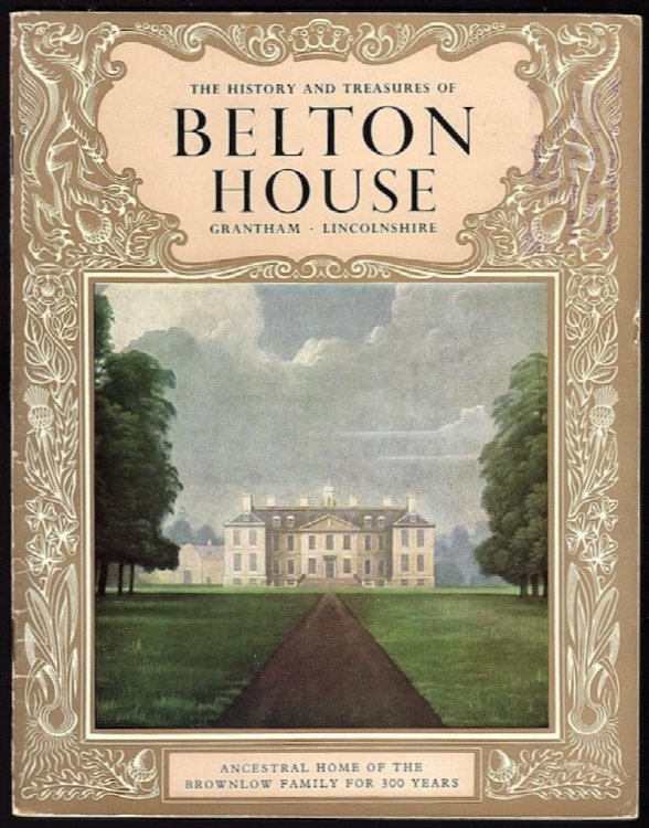 THE HISTORY AND TREASURES OF BELTON HOUSE: GRANTHAM, LINCOLNSHIRE (PITKIN 