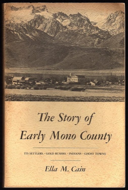 THE STORY OF EARLY MONO COUNTY: ITS SETTLERS, GOLD RUSHES, INDIANS, GHOST TOWNS