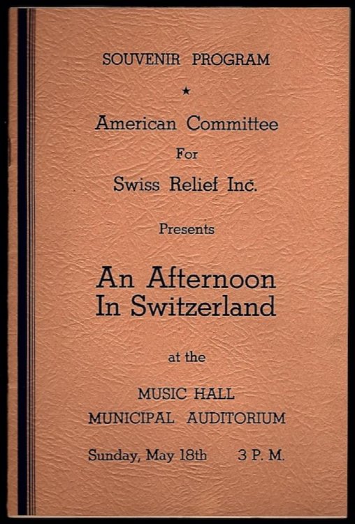 SOUVENIR PROGRAM, AMERICAN COMMITTEE FOR SWISS RELIEF INC. PRESENTS AN AFTERNOON IN SWITZERLAND AT THE MUSIC HALL MUNICIPAL AUDITORIUM, SUNDAY, MAY 18TH