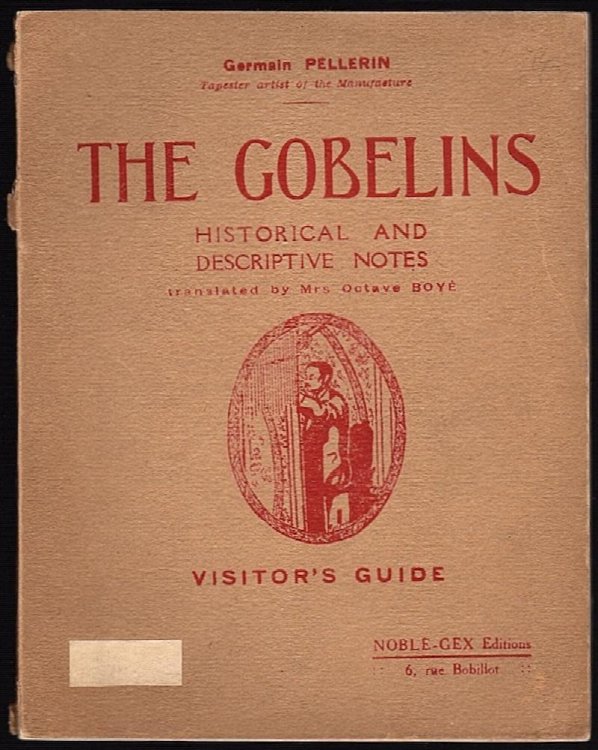 THE GOBELINS: HISTORICAL AND DESCRIPTIVE NOTES: VISITOR'S GUIDE