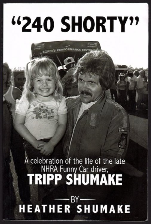240 SHORTY: A CELEBRATION OF THE LIFE OF THE LATE NHRA FUNNY CAR DRIVER, TRIPP SHUMAKE