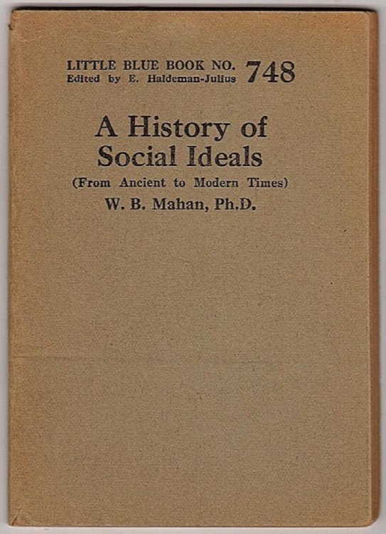 A HISTORY OF SOCIAL IDEALS: FROM ANCIENT TO MODERN TIMES (LITTLE BLUE BOOK, NO. 748)
