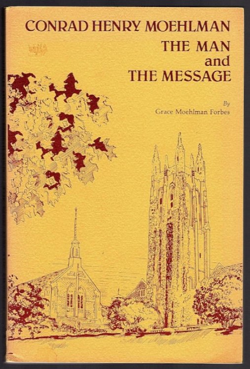 CONRAD HENRY MOEHLMAN: THE MAN AND HIS MESSAGE