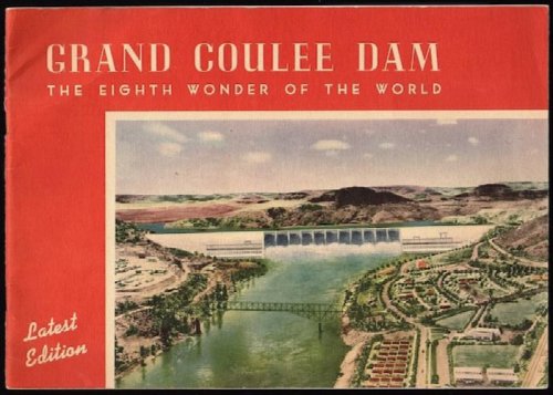 GRAND COULEE DAM: THE EIGHTH WONDER OF THE WORLD, STATE OF WASHINGTON