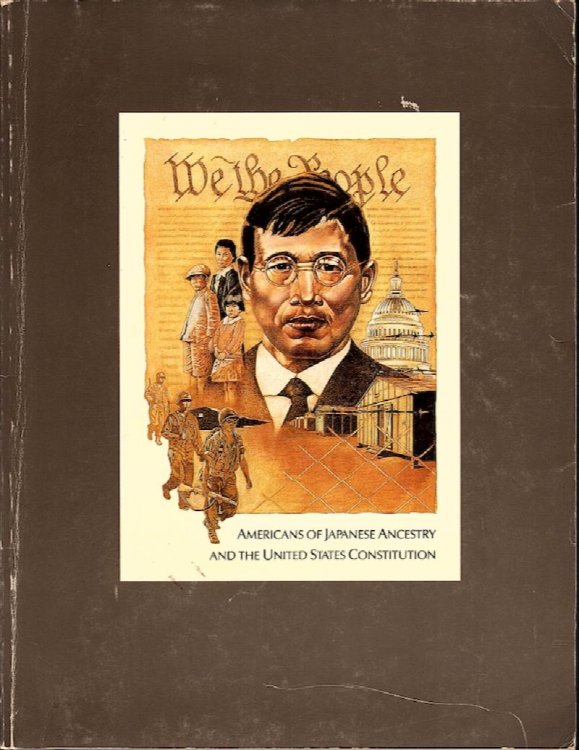 AMERICANS OF JAPANESE ANCESTRY AND THE UNITED STATES CONSTITUTION, 1787-1987