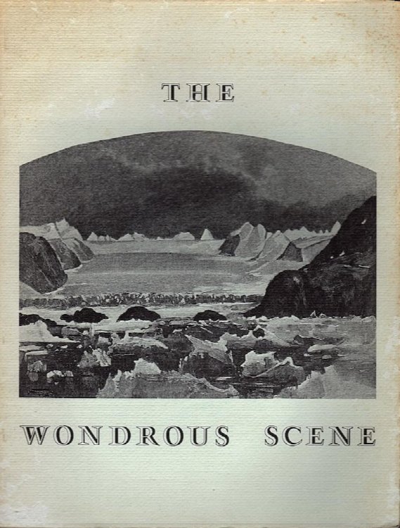 THE WONDROUS SCENE: EARLY ENGRAVINGS, DRAWINGS, PAINTINGS, & PHOTOGRAPHS OF THE LANDSCAPE NOW KNOWN AS GLACIER BAY NATIONAL MONUMENT ALASKA