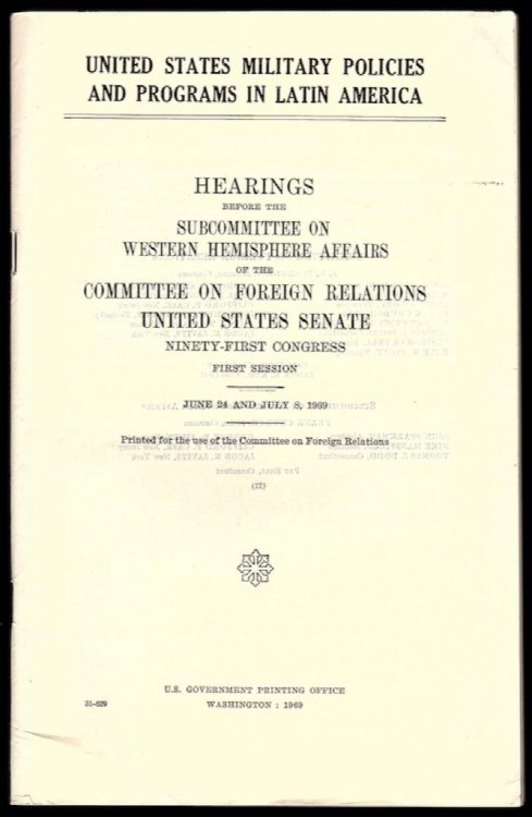 UNITED STATES MILITARY POLICIES AND PROGRAMS IN LATIN AMERICA: HEARINGS BEFORE THE SUBCOMMITTEE ON WESTERN HEMISPHERE AFFAIRS, NINETY-FIRST CONGRESS, JUNE 24 AND JULY 8, 1969
