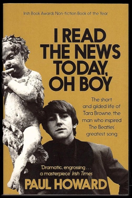 I READ THE NEWS TODAY, OH BOY: THE SHORT AND GILDED LIFE OF TARA BROWNE, THE MAN WHO INSPIRED THE BEATLES' GREATEST SONG