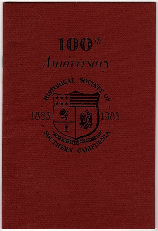 REPRINT OF THE CONSTITUTION, STANDING RULES, AND LIST OF OFFICERS AND MEMBERS ON THE OCCASION OF THE 100TH ANNIVERSARY, HISTORICAL SOCIETY OF SOUTHERN CALIFORNIA