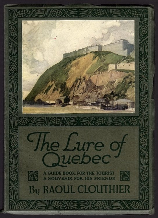 THE LURE OF QUEBEC: AN ILLUSTRATED DESCRIPTIVE GUIDE TO THE HISTORICAL AND PICTURESQUE LANDMARKS AND PLACES OF INTEREST IN QUEBEC AND ENVIRONS
