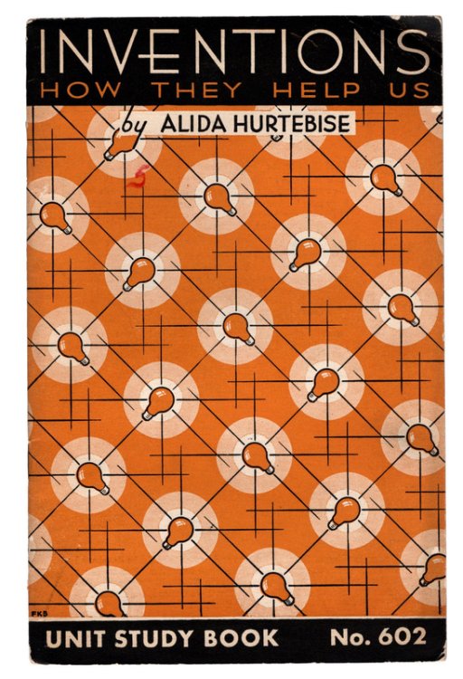 INVENTIONS: How They Help Us by Alida Hurtebise. Unit Study Book No. 602. The Educational Printing House, 1935.