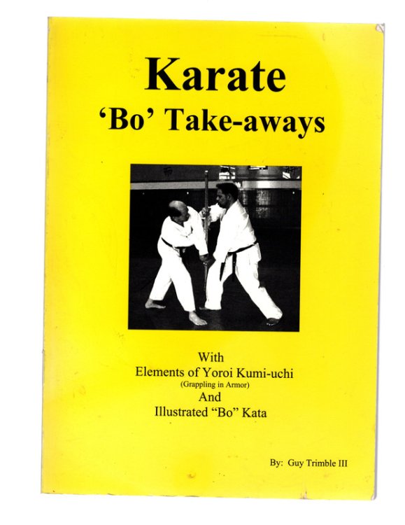 KARATE 'BO' TAKE-AWAYS with Elements of Yoroi Kumi-uchi (Grappling in Armor) and Illustrated ''Bo'' Kata. INSCRIBED BY AUTHOR.
