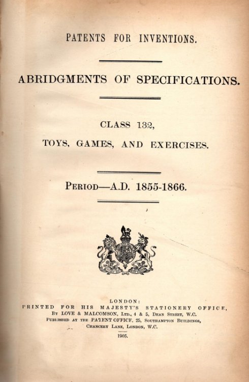 Patents For Inventions. Abridgments of Specifications. Class 132, Toys, Games and Exercises. Period-A.D. 1855-1866