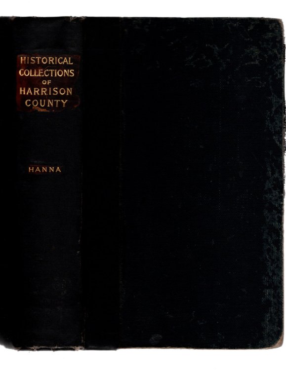 Historical collections of Harrison County, in the state of Ohio,: With lists of the first land-owners, early marriages (to 1841), will records (to . 